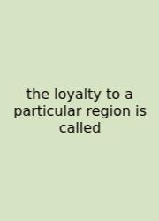 The Loyalty To A Particular Region Is Called