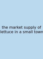 The Market Supply Of Lettuce In A Small Town