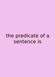 The Predicate Of A Sentence Is