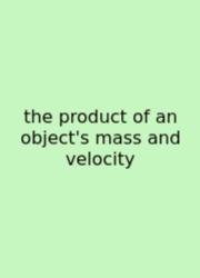 The Product Of An Object's Mass And Velocity