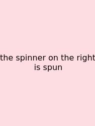 The Spinner On The Right Is Spun