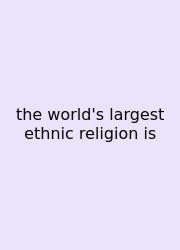 The World's Largest Ethnic Religion Is
