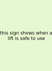 This Sign Shows When A Lift Is Safe To Use
