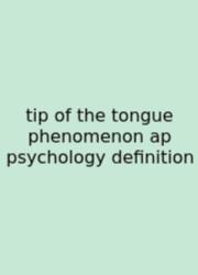 Tip Of The Tongue Phenomenon Ap Psychology Definition