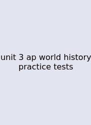 Unit 3 Ap World History Practice Tests