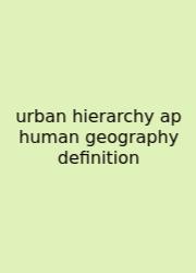 Urban Hierarchy Ap Human Geography Definition