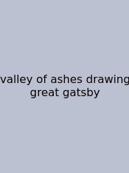 Valley Of Ashes Drawing Great Gatsby