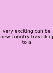 Very Exciting Can Be New Country Travelling To A