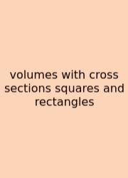 Volumes With Cross Sections Squares And Rectangles