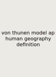 Von Thunen Model Ap Human Geography Definition