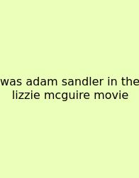 Was Adam Sandler In The Lizzie Mcguire Movie