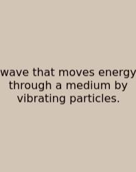 Wave That Moves Energy Through A Medium By Vibrating Particles.