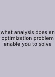 What Analysis Does An Optimization Problem Enable You To Solve