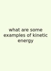 What Are Some Examples Of Kinetic Energy