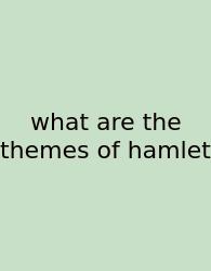 What Are The Themes Of Hamlet