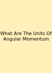 What Are The Units Of Angular Momentum