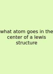 What Atom Goes In The Center Of A Lewis Structure