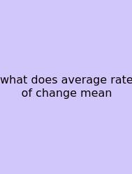 What Does Average Rate Of Change Mean