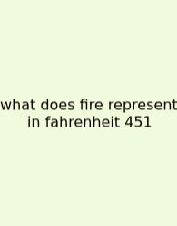 What Does Fire Represent In Fahrenheit 451