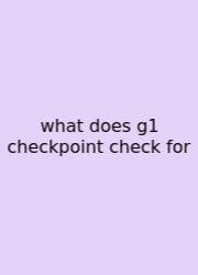 What Does G1 Checkpoint Check For