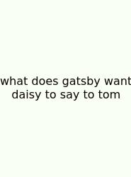 What Does Gatsby Want Daisy To Say To Tom