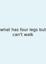 What Has Four Legs But Can't Walk