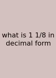 What Is 1 1/8 In Decimal Form