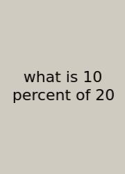 What Is 10 Percent Of 20