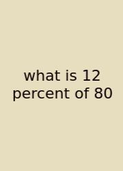 What Is 12 Percent Of 80