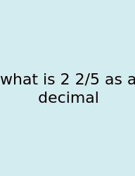 What Is 2 2/5 As A Decimal