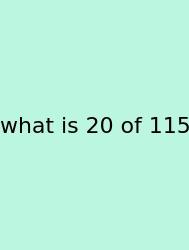 What Is 20 Of 115