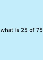 What Is 25 Of 75
