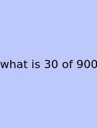 What Is 30 Of 900