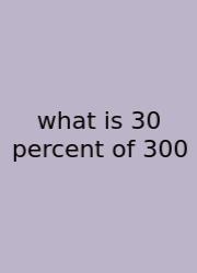 What Is 30 Percent Of 300