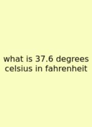 What Is 37.6 Degrees Celsius In Fahrenheit