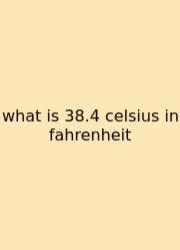 What Is 38.4 Celsius In Fahrenheit