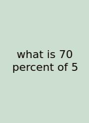 What Is 70 Percent Of 5