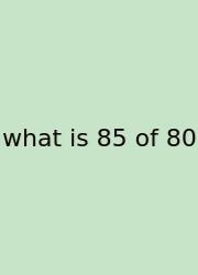What Is 85 Of 80