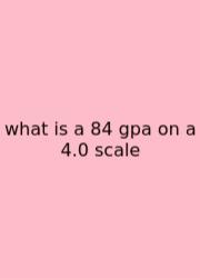 What Is A 84 Gpa On A 4.0 Scale