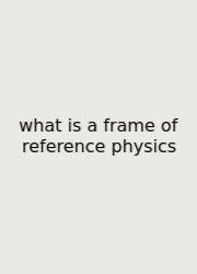 What Is A Frame Of Reference Physics