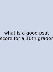 What Is A Good Psat Score For A 10th Grader