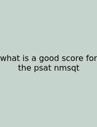 What Is A Good Score For The Psat Nmsqt