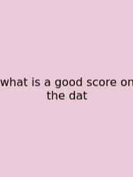 What Is A Good Score On The Dat