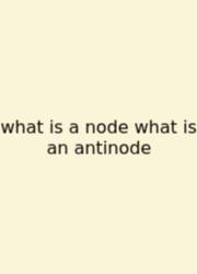 What Is A Node What Is An Antinode