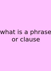 What Is A Phrase Or Clause