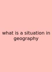 What Is A Situation In Geography