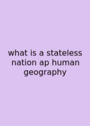 What Is A Stateless Nation Ap Human Geography