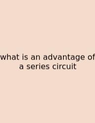 What Is An Advantage Of A Series Circuit
