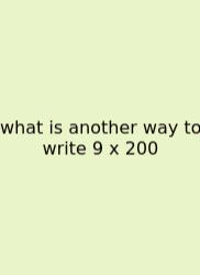 What Is Another Way To Write 9 X 200
