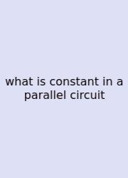 What Is Constant In A Parallel Circuit
